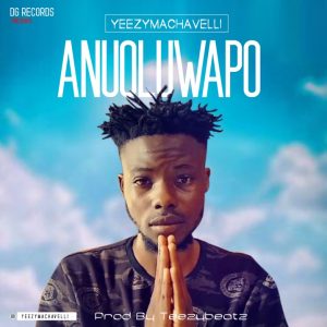 MUSIC: Yeezy Machavelli - Anuoluwapo
